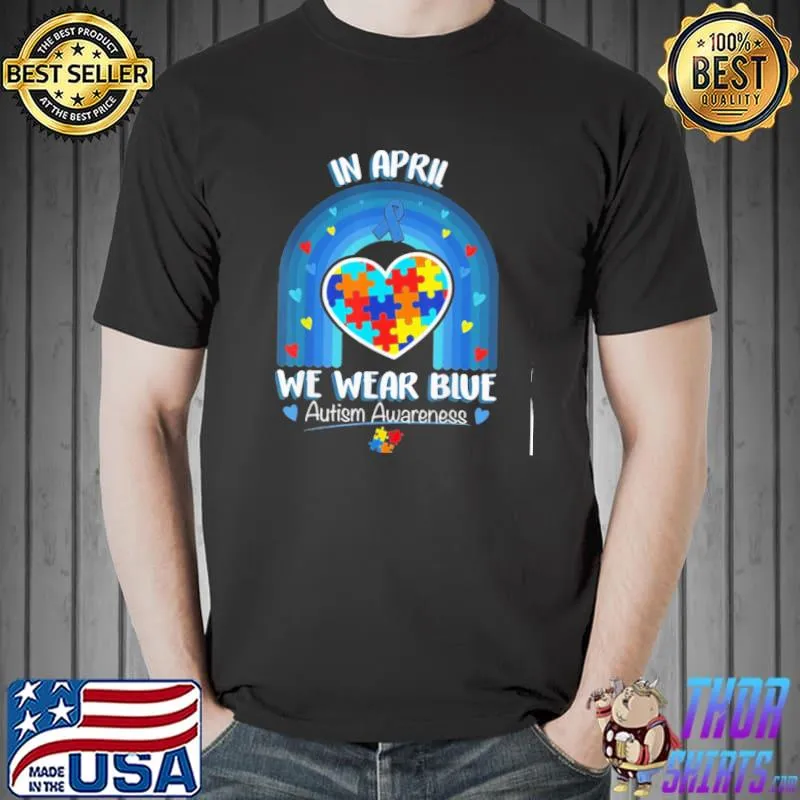 In April We Wear Blue - Autism Awareness shirt
