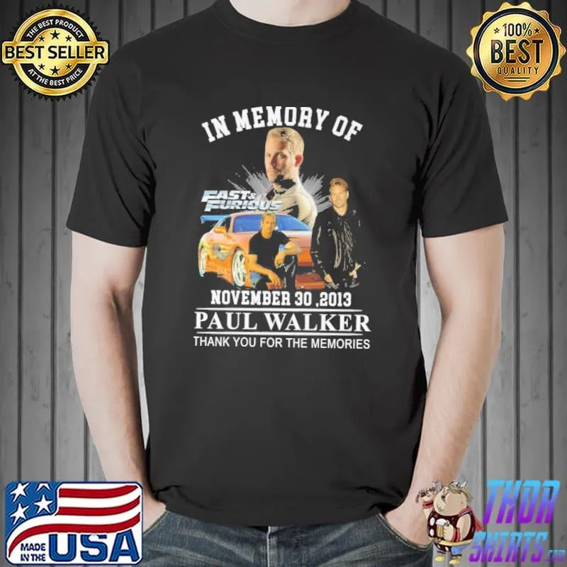 In memory of november 30,2013 Paul Walker thank you for the memories Fast and Furious shirt