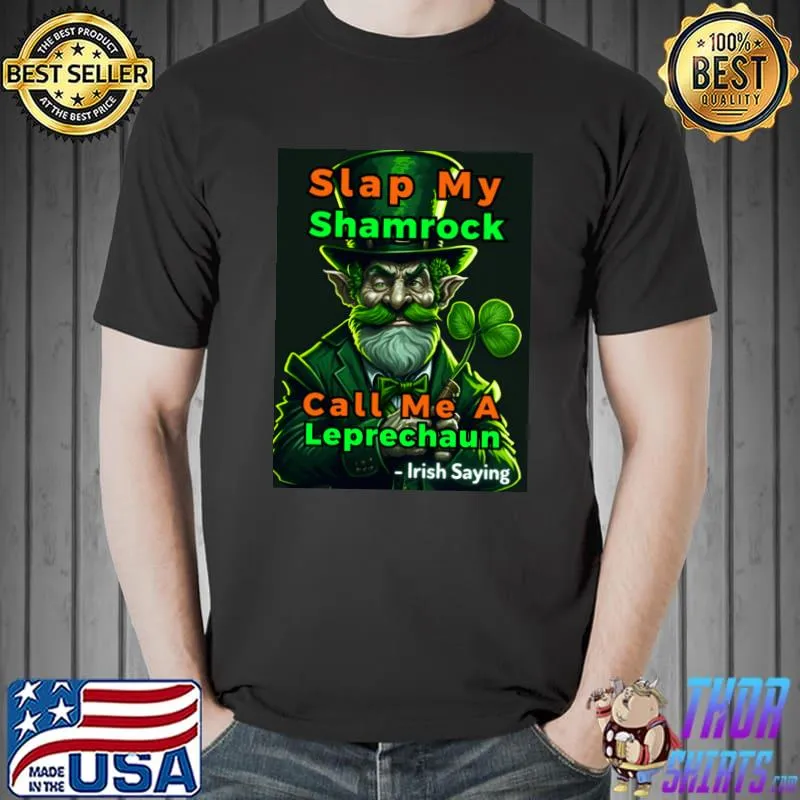 Irish Saying Slap My Shamrock Call Me A Leprechaun T-Shirt