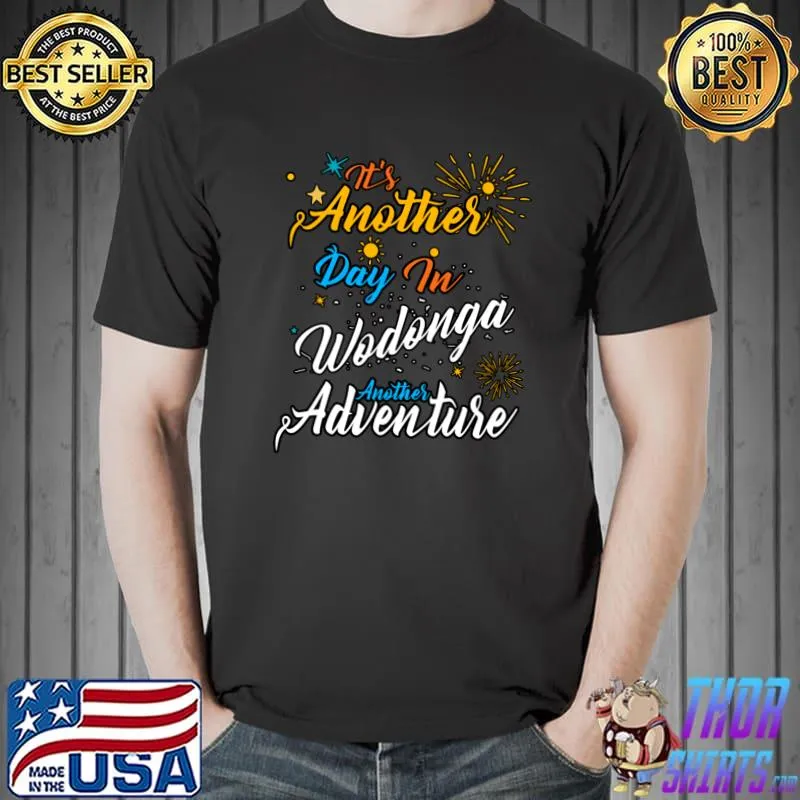It's another day in wodonga another adventure fireworks T-Shirt