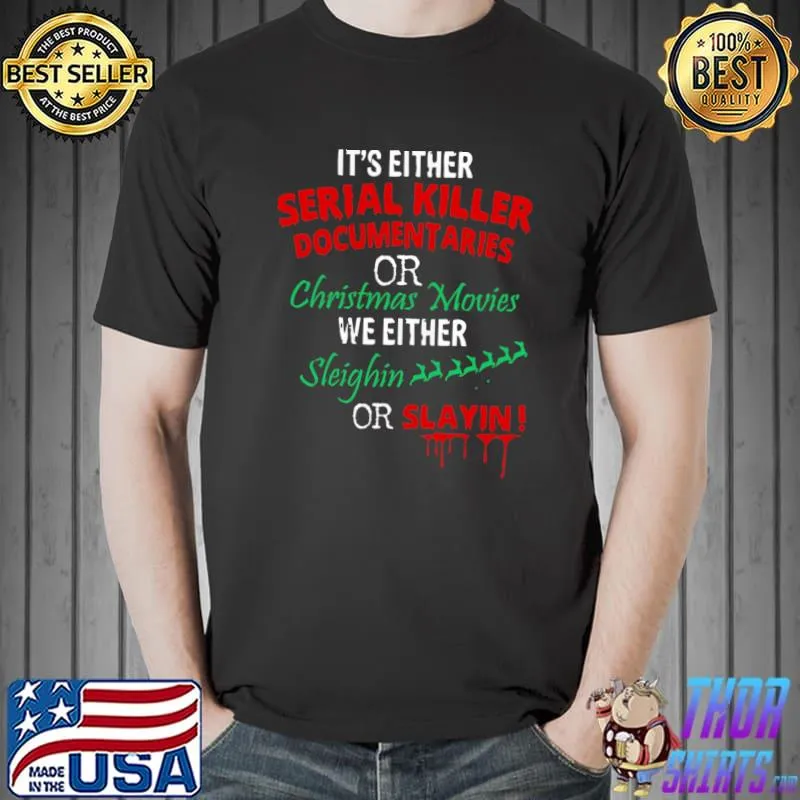 It's either serial killer documentaries or christmas movies T-Shirt