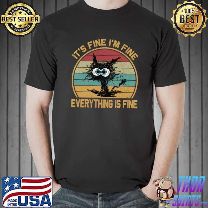 It's Fine I'm Fine Everything Is Fine Vintage Cat Father's Day T-Shirt Unisex