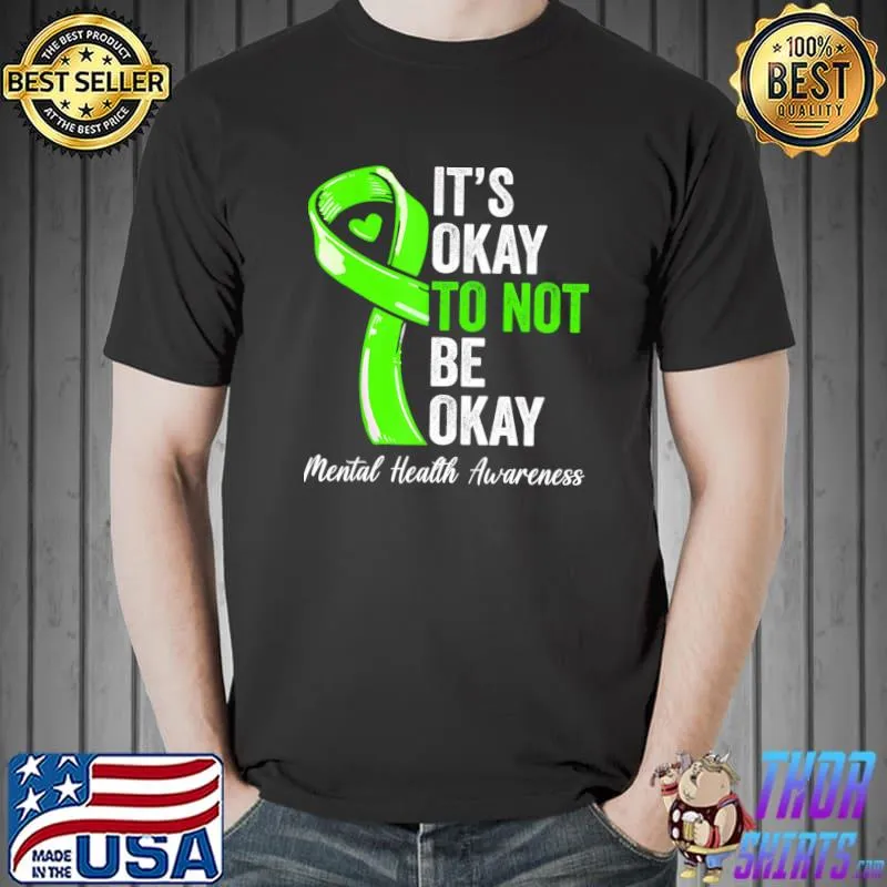 It's Okay To Not Be Okay Mental Health Awareness Green Ribbon T-Shirt