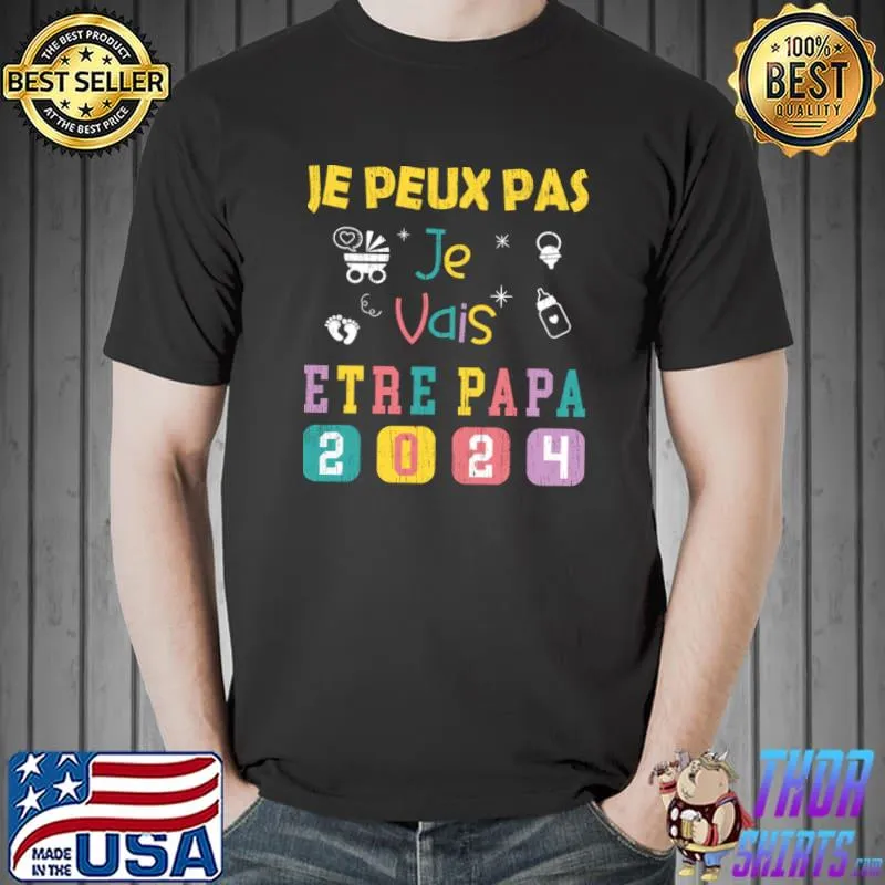 Je Peux Pas Je Vais Être Papa 2024 T-Shirt