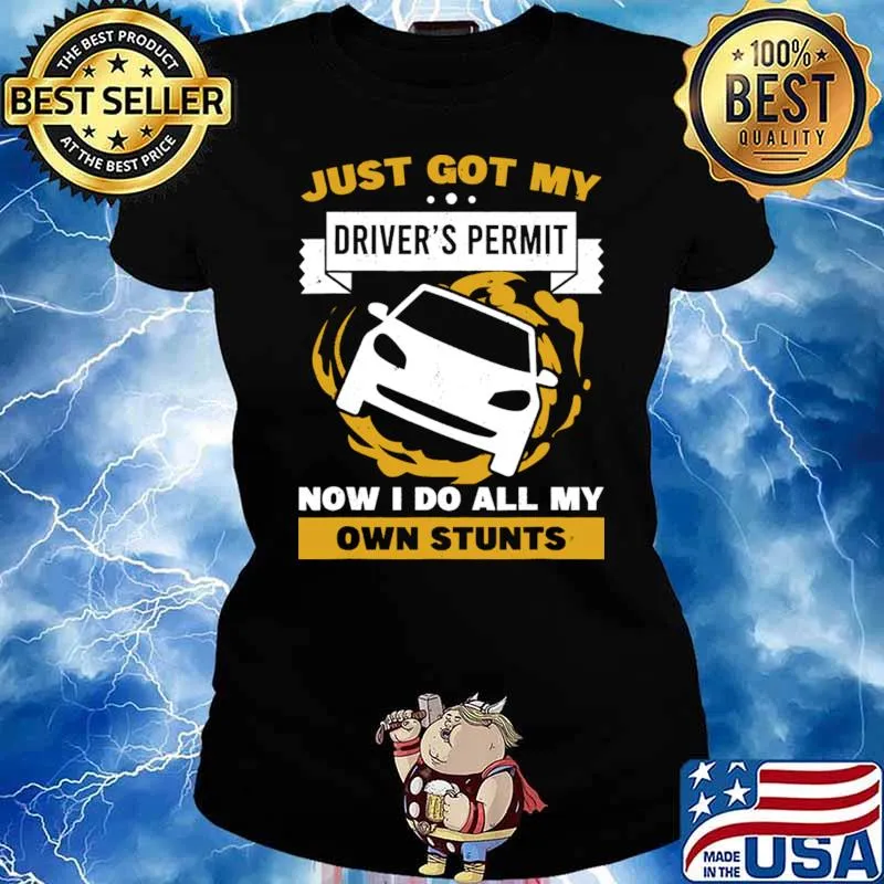 Just Got My Drivers Permit Do All My Own Stunts License Car T-Shirt Ladies tee