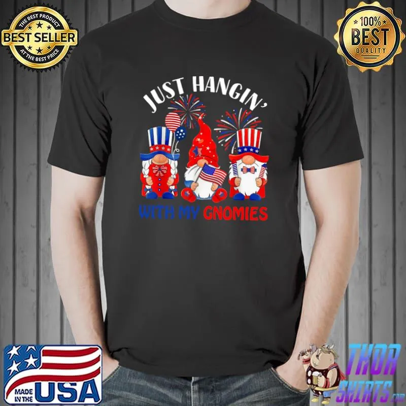 Just Hanging With My Gnomies 4th Of July Firework Independence Day T-Shirt