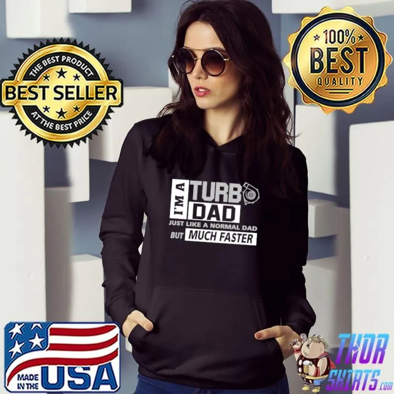 Just Like A Normal Dad But Much Faster I'm A Turbo Dad T-Shirt Hoodie
