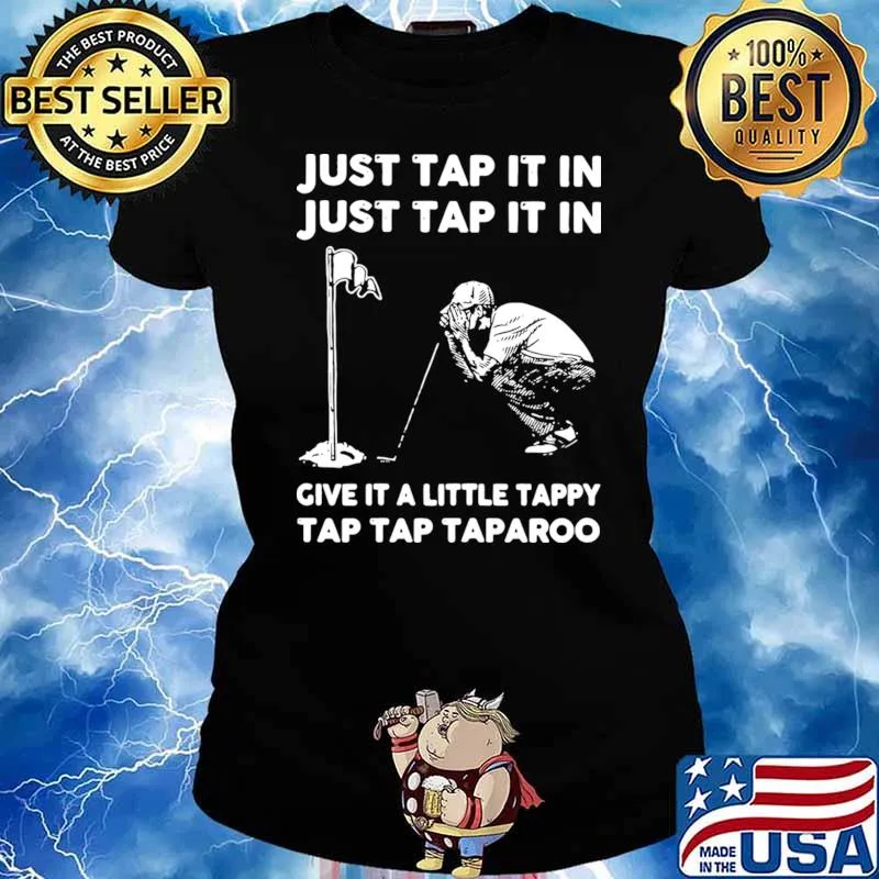 Just Tap It In Just Tap It In Give It A Little Tappy Tap Golf T-Shirt Ladies tee