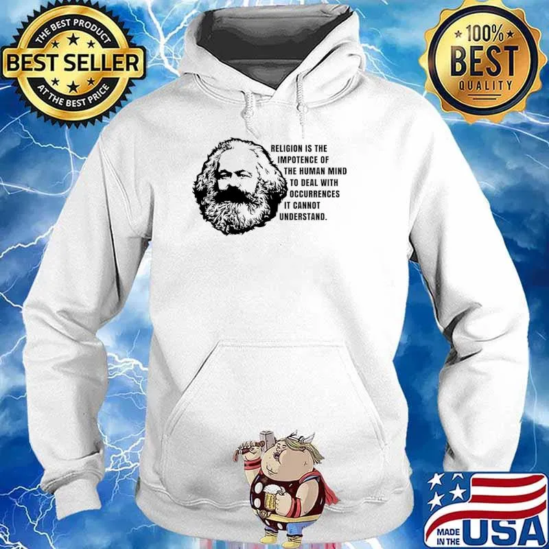 Karl marx religion is the impotence of the human mind to deal with occurrences T-Shirt