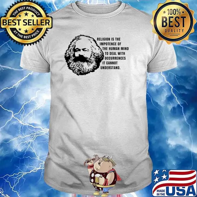 Karl marx religion is the impotence of the human mind to deal with occurrences T-Shirt Unisex