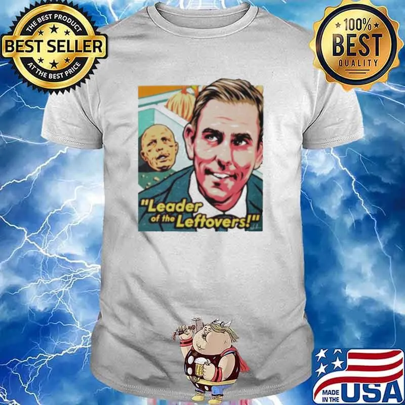 Leader of the leftovers shirt