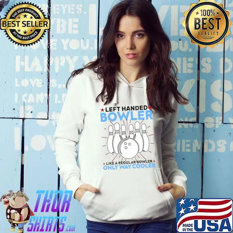 Left Handed Day Bowler Only Way Cooler Bowling Strike Addict Lover T-Shirt Hoodie