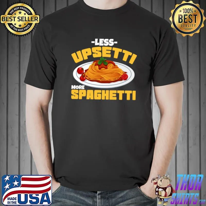 Less Upsetti More Spaghetti Meatballs Cuisine Tomato Sauce Mother's Day T-Shirt