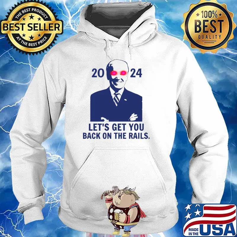 Let's Get You Back On The Rails Joe Biden Present Election 2024 T-Shirt Hoodie