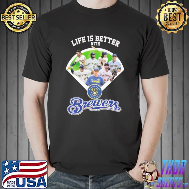 Life is better with Milwaukee Brewers shirt