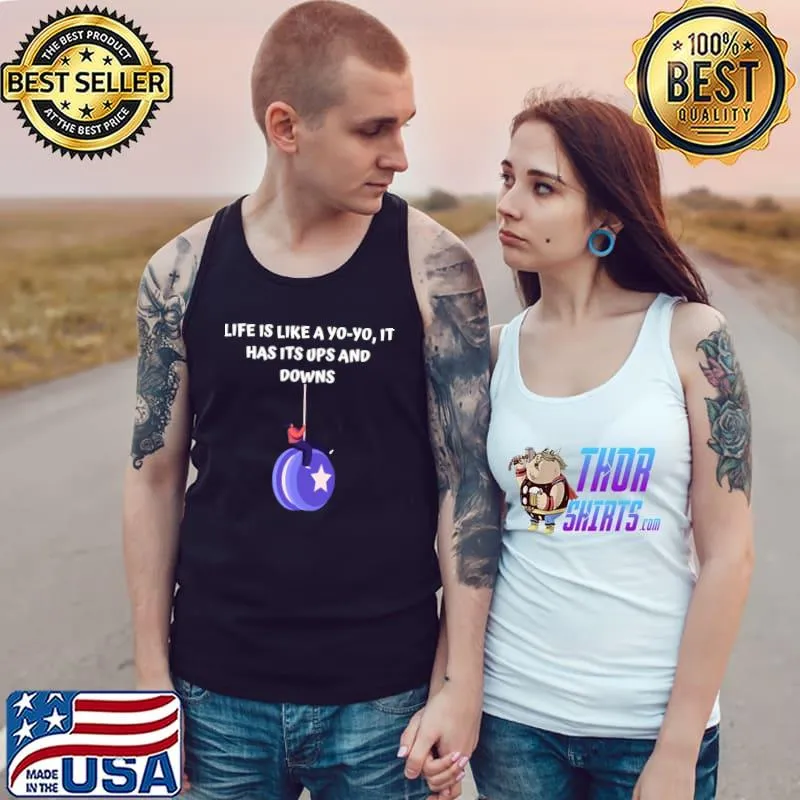Life is like a yo-yo, It has its ups and downs T-Shirt Tank Top