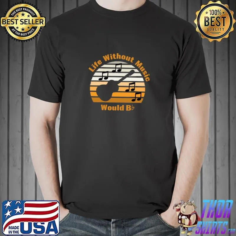 Life Without Music Would B Flat Cutout Edition Guitar Vintage T-Shirt