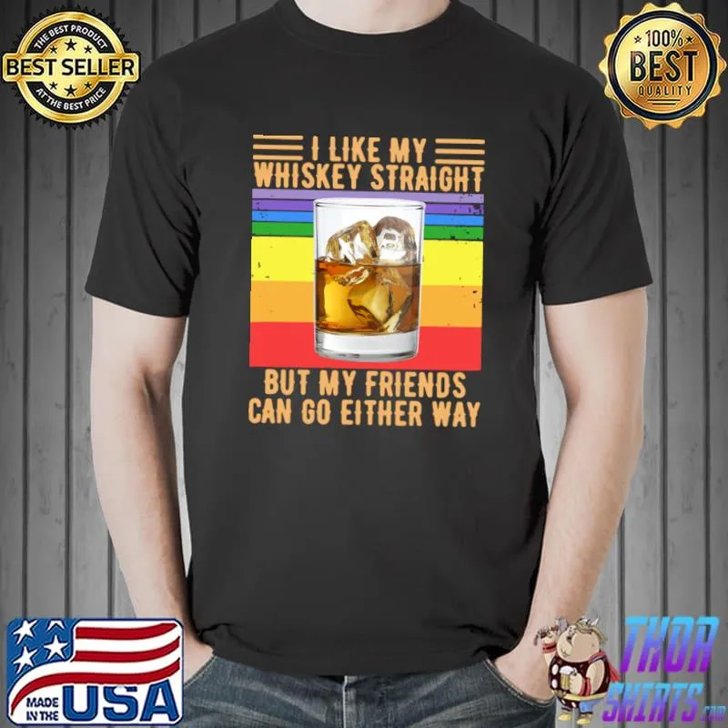 Like my whiskey straight but my friends can go either way vintage T-Shirt
