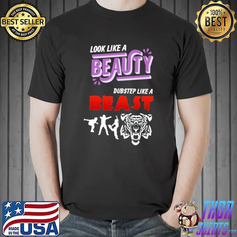 Look Like A Beauty Dubstep Like A Beast Dancer Tiger T-Shirt