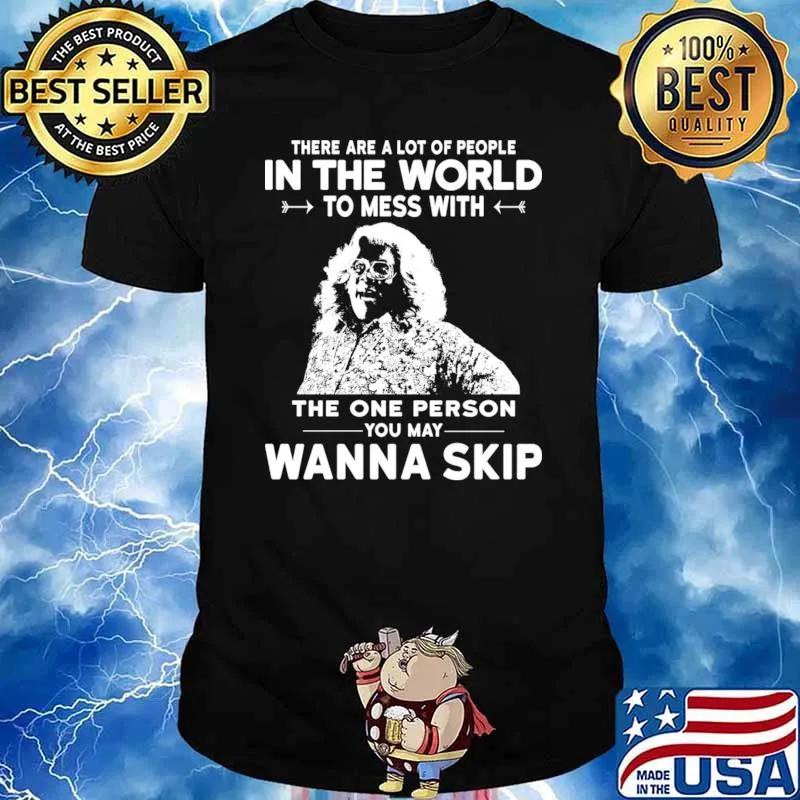 Madea There Are A Of In The World To Mess You Way Wanna Skip T-Shirt