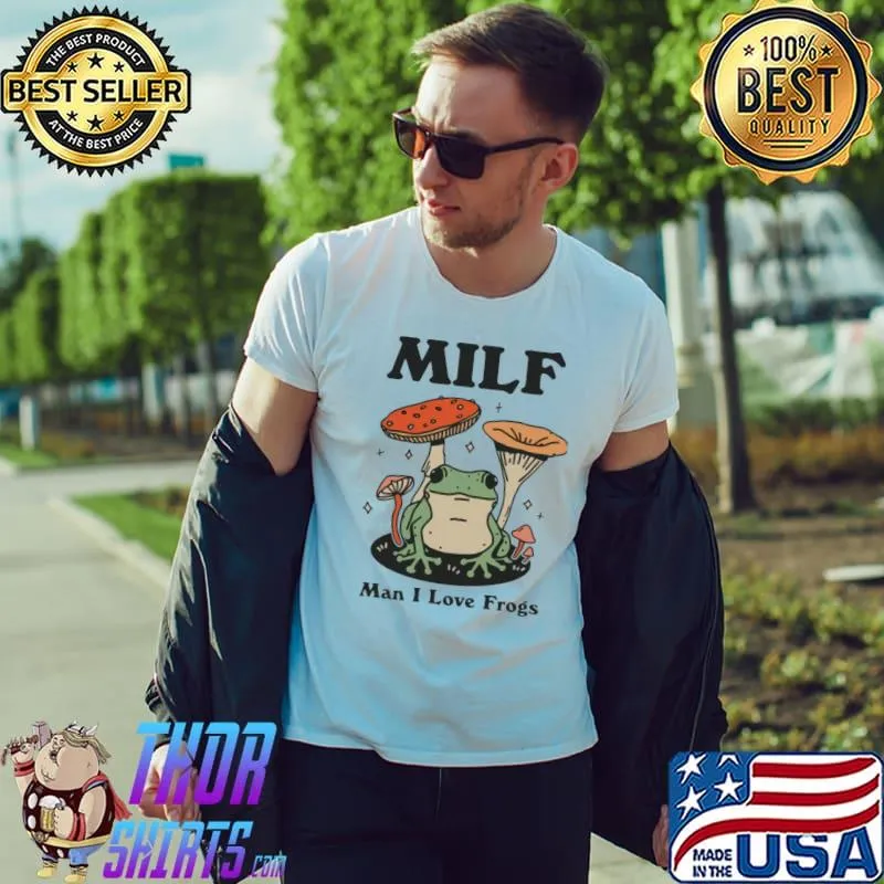 Man I Love Frogs MILF shirt