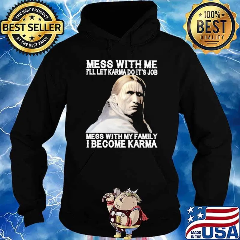 Mess With Me I'll let Karma do it's Job mess with my family I become Karma Native s Hoodie