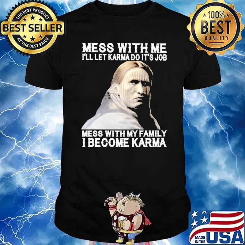Mess With Me I'll let Karma do it's Job mess with my family I become Karma Native shirt