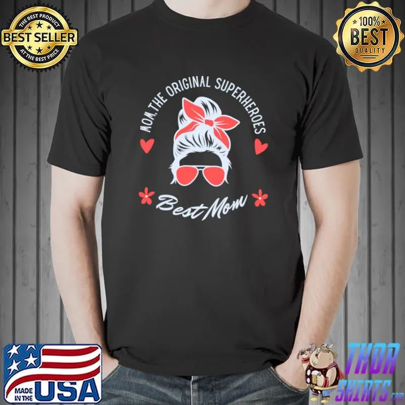 Mom The Original Superhero Best Mom Messy Bun Hearts Floral T-Shirt