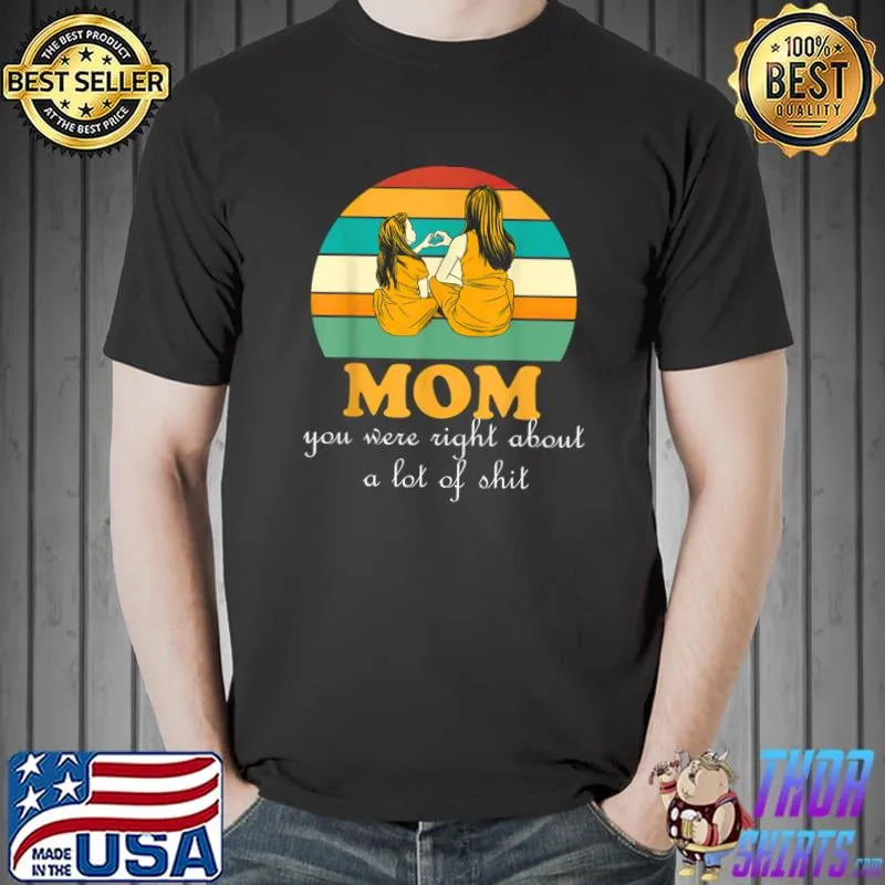 Mom You Were Right About A Lot Of Mother's Day Vintage Sunset T-Shirt