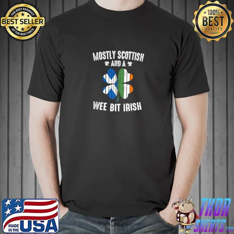 Mostly Scottish And A Wee Bit Irish T-Shirt