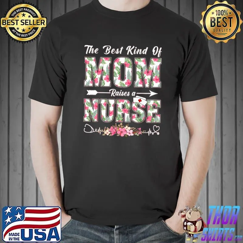 Mother's Day Nurse Day For Women Best Kind Of Mom Flowers T-Shirt Unisex
