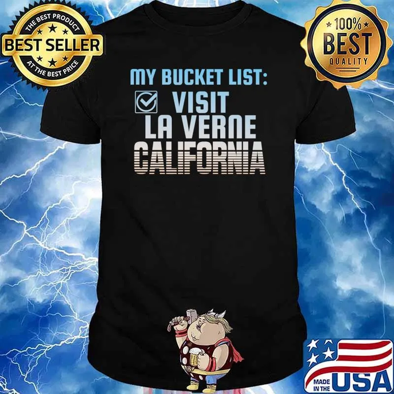 My Bucket List Visit La Verne California Home Town T-Shirt