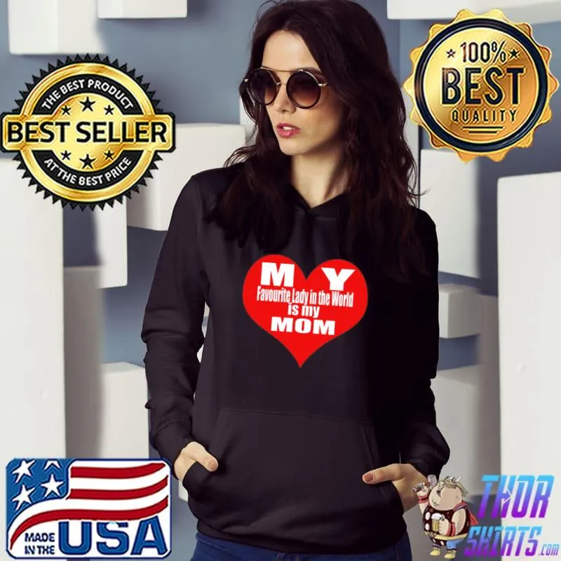 My Favorite Lady In The World is My Mom Heart Red T-Shirt Hoodie