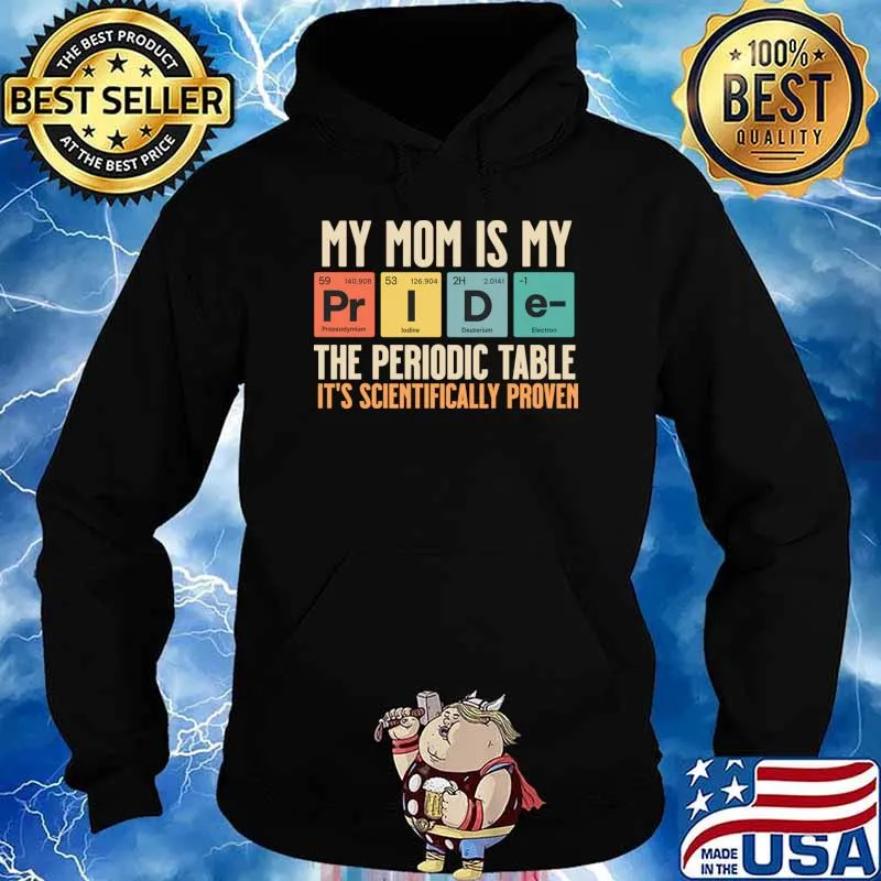 My Mom Is My Pride Periodic Table Scientifically Proven Retro T-Shirt Hoodie