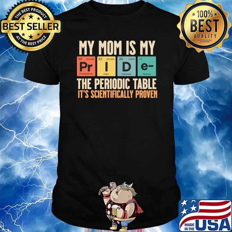 My Mom Is My Pride Periodic Table Scientifically Proven Retro T-Shirt