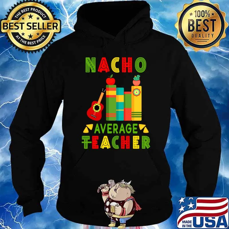 Nacho Average Teacher Cinco De Mayo Fiesta Mexican T-Shirt Hoodie