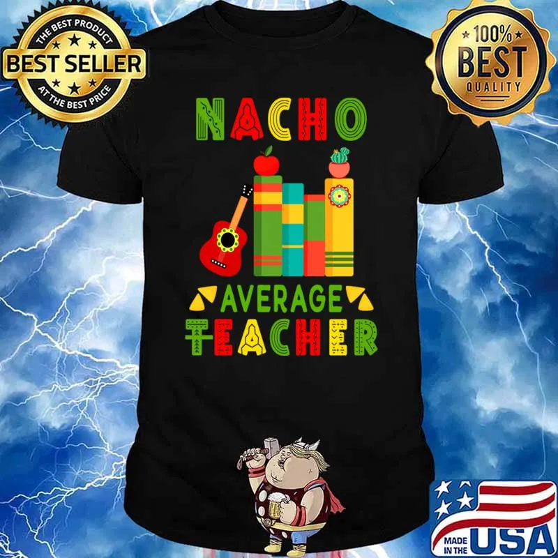 Nacho Average Teacher Cinco De Mayo Fiesta Mexican T-Shirt
