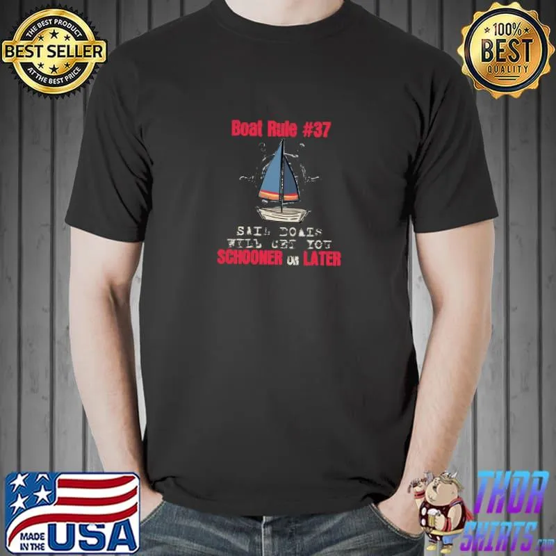 Nautical Smooth Sailing Sail Boat Rule 37 Schooner Or Later Captain T-Shirt Unisex