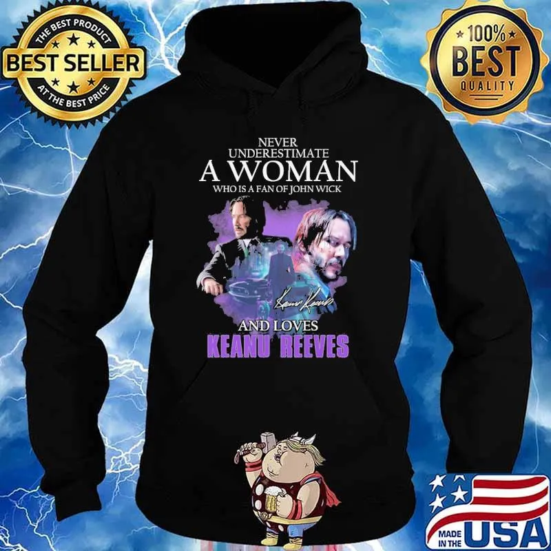 Never underestimate a woman who is a fan of John Wick and loves Keanu Reeves signature s Hoodie