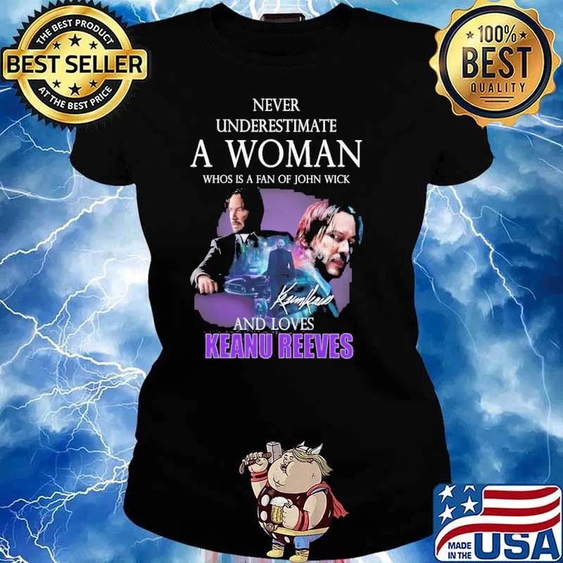 Never underestimate a woman who is a fan of john wickand loves Keanu Reeves signature s Ladies tee