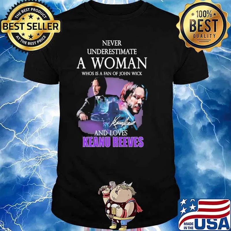 Never underestimate a woman who is a fan of john wickand loves Keanu Reeves signature shirt