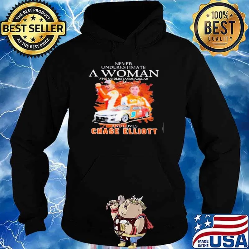 Never underestimate a woman who understands football and loves Chase Elliott s Hoodie