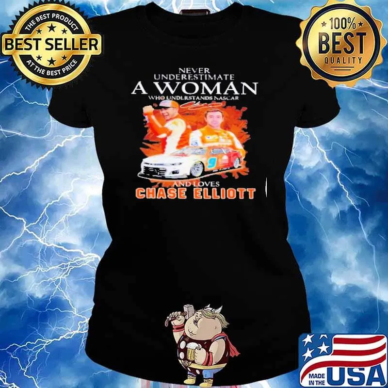 Never underestimate a woman who understands football and loves Chase Elliott s Ladies tee
