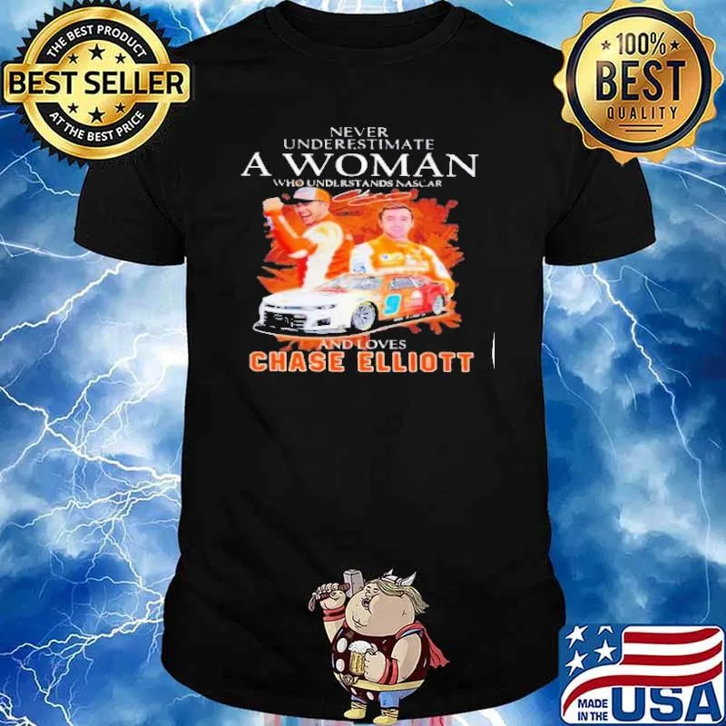 Never underestimate a woman who understands football and loves Chase Elliott shirt