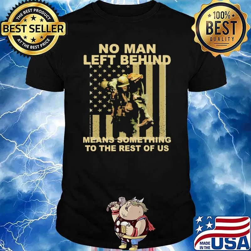 No Man Left Behind means something to the rest of us America flag shirt
