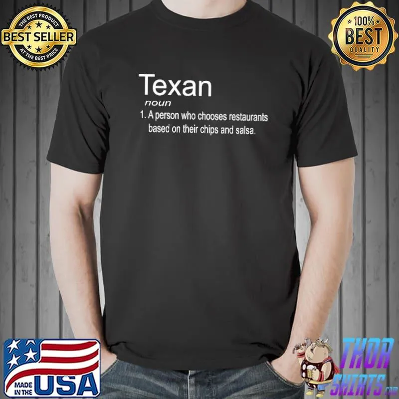 Noun Texan Definition a person who chooses restaurants based on their chips and salsa s Unisex