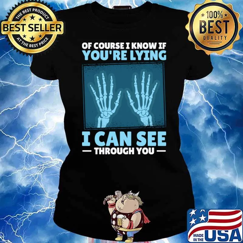 Of Course Know If Lying Through You Radiology Rad Tech Radiologist X-ray T-Shirt Ladies tee