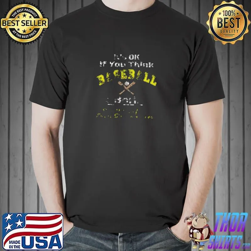 OK If You Think Baseball Boring Kind Of A Smart Person's Sport T-Shirt