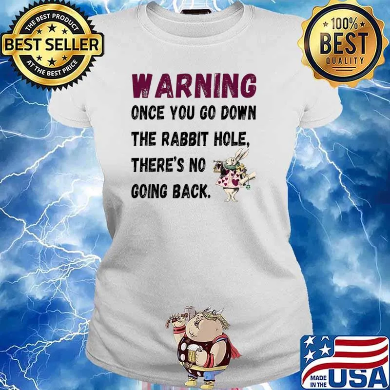 Once you go down the rabbit hole there's no going back T-Shirt Ladies tee