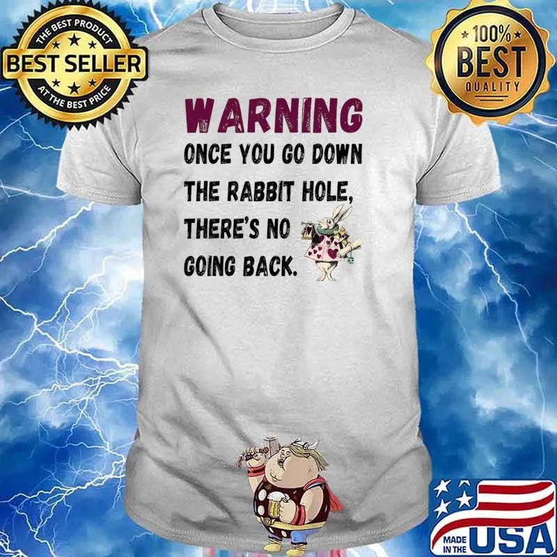 Once you go down the rabbit hole there's no going back T-Shirt Unisex